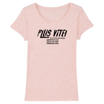 TSHIRT Femme PLUS VITE OU JE PETE UNE DURITE
