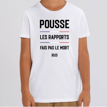 TSHIRT Enfant POUSSE LES RAPPORTS FAIS PAS LE MORT