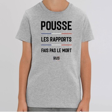 TSHIRT Enfant POUSSE LES RAPPORTS FAIS PAS LE MORT