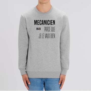 SWEAT "MECANICIEN PARCE QUE JE LE VAUX BIEN" Homme