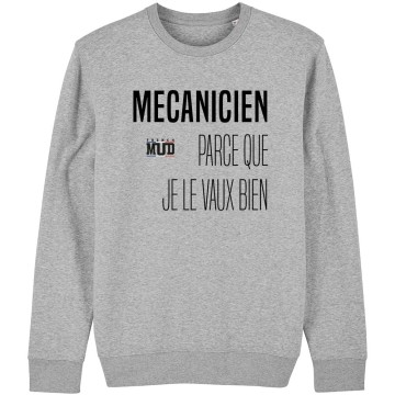 SWEAT Unisexe MECANICIEN PARCE QUE JE LE VAUX BIEN