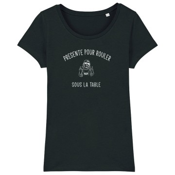 TSHIRT Femme PRESENTE POUR ROULER SOUS LA TABLE