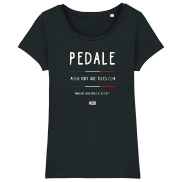 TSHIRT Femme PEDALE AUSSI FORT QUE T'ES CON