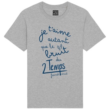 Tshirt Homme Bio "Je t'aime autant que le bruit du 2 temps"