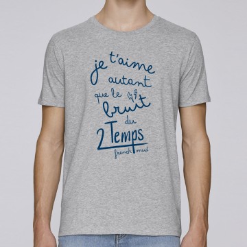 Tshirt Homme Bio "Je t'aime autant que le bruit du 2 temps"