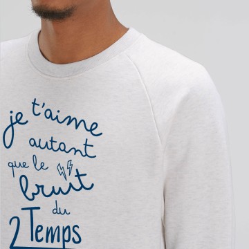 Sweat Homme Bio "Je t'aime autant que le bruit du 2 temps"