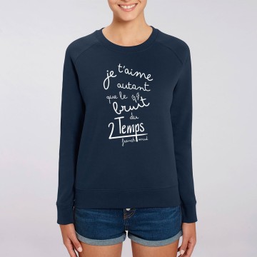 SWEAT "JE T'AIME AUTANT QUE LE BRUIT DU 2 TEMPS" Femme BIO