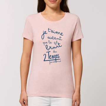 Tshirt Femme Bio "Je t'aime autant que le bruit du 2 temps"