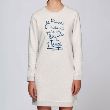 Robe Sweat Bio "Je t'aime autant que le bruit du 2 temps"