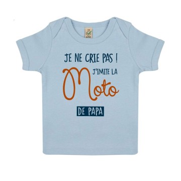 TSHIRT "JE NE CRIE PAS J'IMITE LA MOTO DE PAPA" Bebe BIO