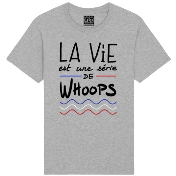 TSHIRT Unisexe LA VIE EST UNE SERIE DE WHOOPS