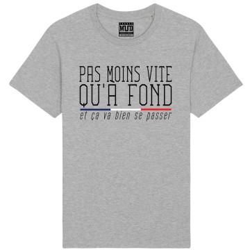 TSHIRT "PAS MOINS VITE QU'A FOND" Homme