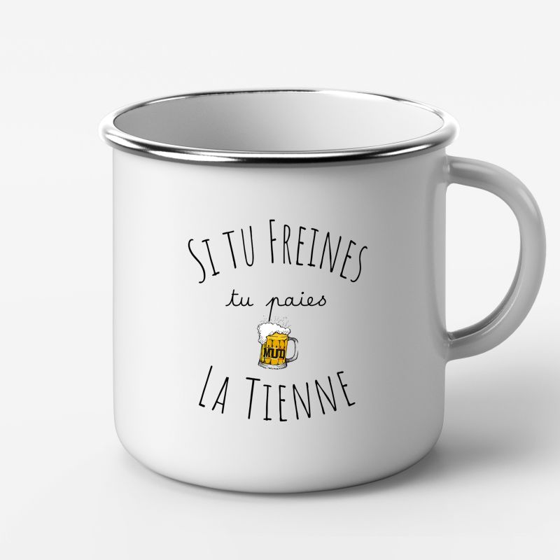 Mug Metal "Si tu freines tu paies la tienne"