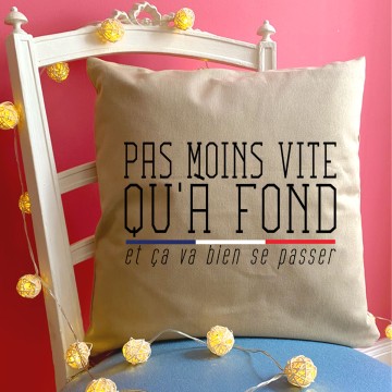 Coussin Pas moins vite qu'à Fond