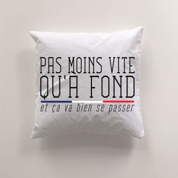 Coussin Pas moins vite qu'à Fond