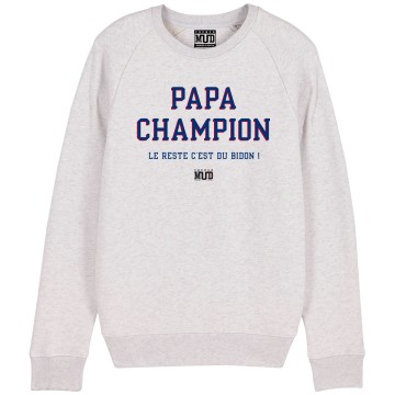 SWEAT "PAPA CHAMPION LE RESTE C'EST DU BIDON" Homme