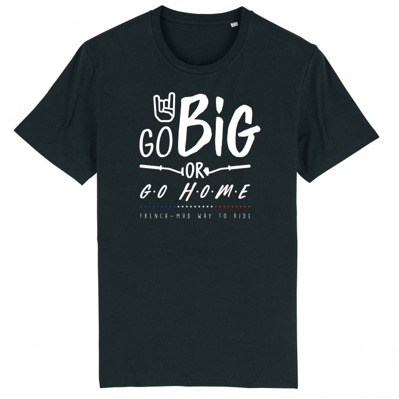 TSHIRT Unisexe GO BIG OR GO HOME