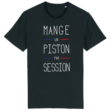 TSHIRT Unisexe MANGE UN PISTON PAR SESSION