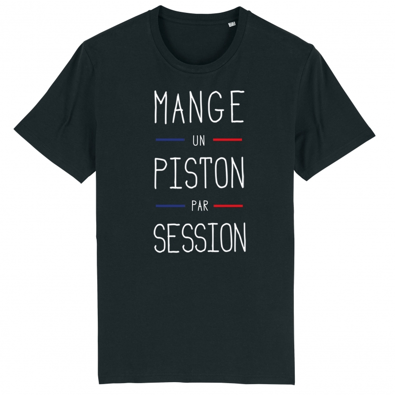 TSHIRT Unisexe MANGE UN PISTON PAR SESSION