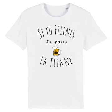 TSHIRT Unisexe SI TU FREINES TU PAIES LA TIENNE