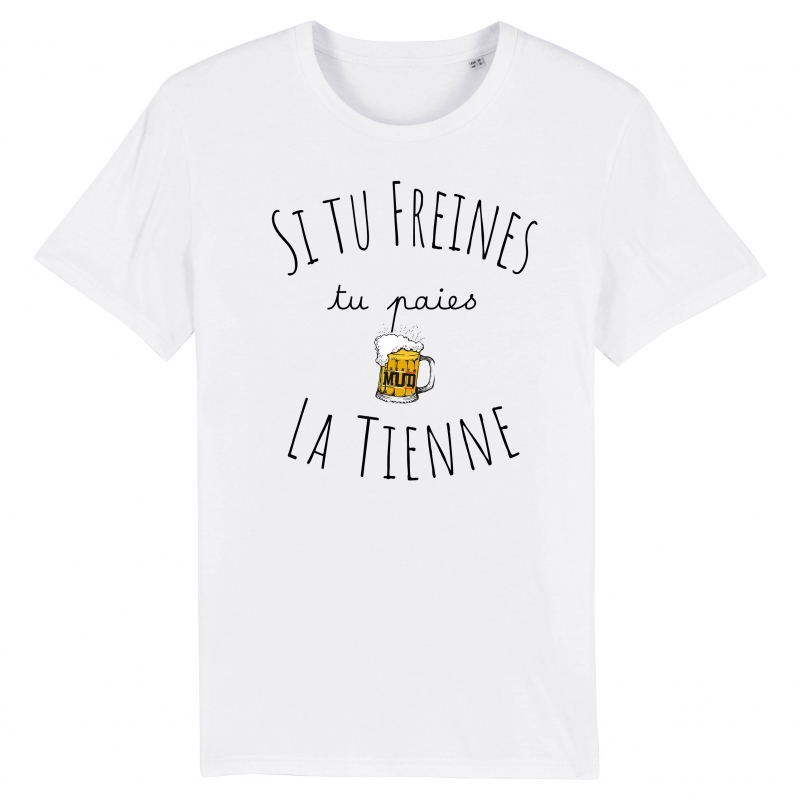 TSHIRT Unisexe SI TU FREINES TU PAIES LA TIENNE