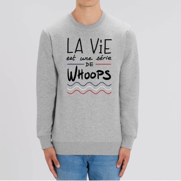 SWEAT Unisexe LA VIE EST UNE SERIE DE WHOOPS