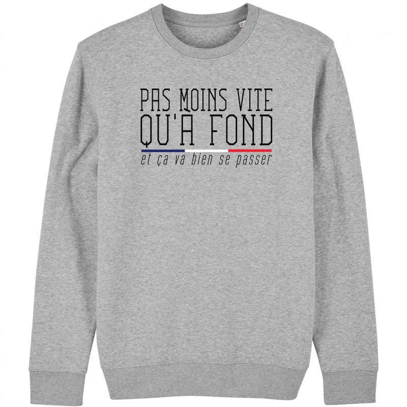 SWEAT Unisexe PAS MOINS VITE QU'A FOND