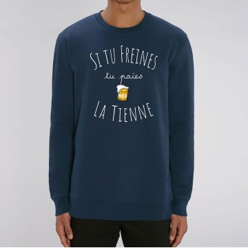 SWEAT Unisexe SI TU FREINES TU PAIES LA TIENNE