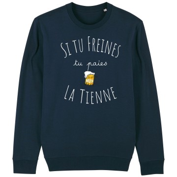 SWEAT Unisexe SI TU FREINES TU PAIES LA TIENNE