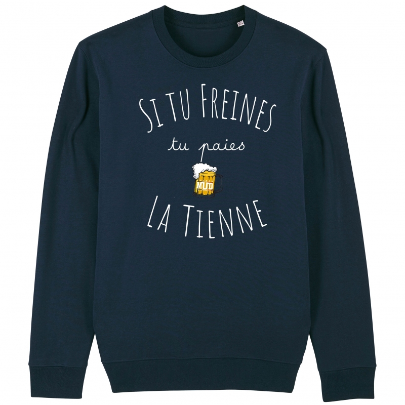 SWEAT Unisexe SI TU FREINES TU PAIES LA TIENNE