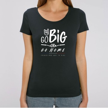 TSHIRT Femme GO BIG OR GO HOME