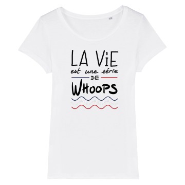 TSHIRT Femme LA VIE EST UNE SERIE DE WHOOPS