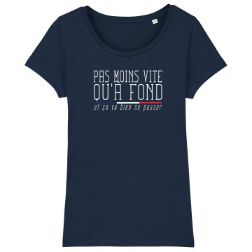 TSHIRT "PAS MOINS VITE QU'A FOND" Femme