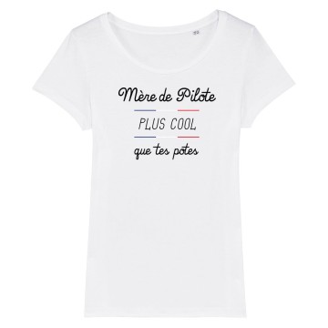 TSHIRT Femme MERE DE PILOTE PLUS COOL QUE TES POTES