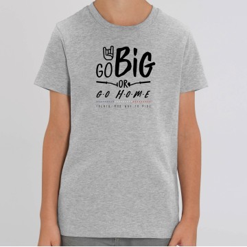 TSHIRT "GO BIG OR GO HOME" Enfant