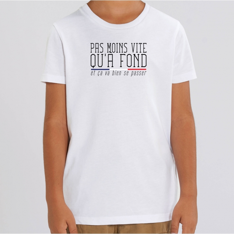 TSHIRT Enfant PAS MOINS VITE QU'A FOND TSHIRT Enfant PAS MOINS VITE QU'A FOND
