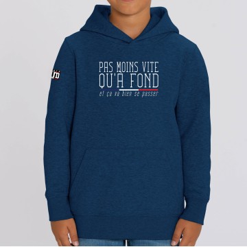 HOODIE "PAS MOINS VITE QU'A FOND" Enfant