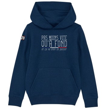 HOODIE Enfant PAS MOINS VITE QU'A FOND