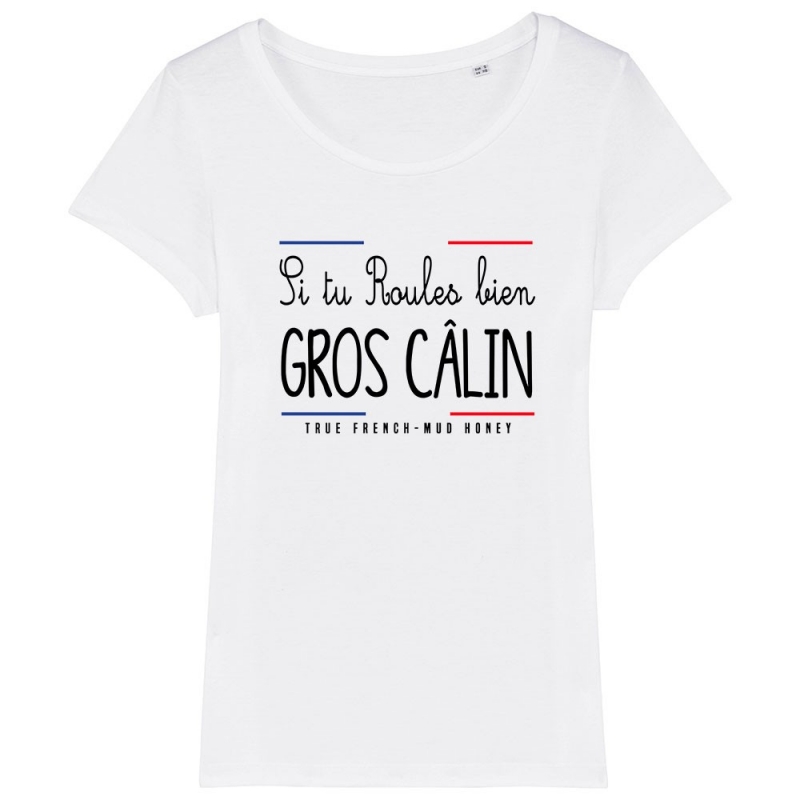 TSHIRT Femme SI TU ROULES BIEN GROS CALIN TSHIRT Femme SI TU ROULES BIEN GROS CALIN