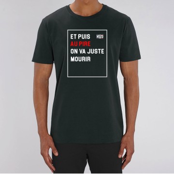 TSHIRT Unisexe AU PIRE ON VA JUSTE MOURIR