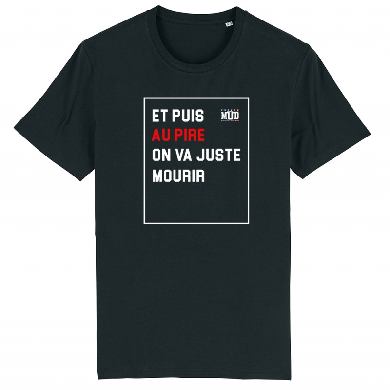 TSHIRT Unisexe AU PIRE ON VA JUSTE MOURIR
