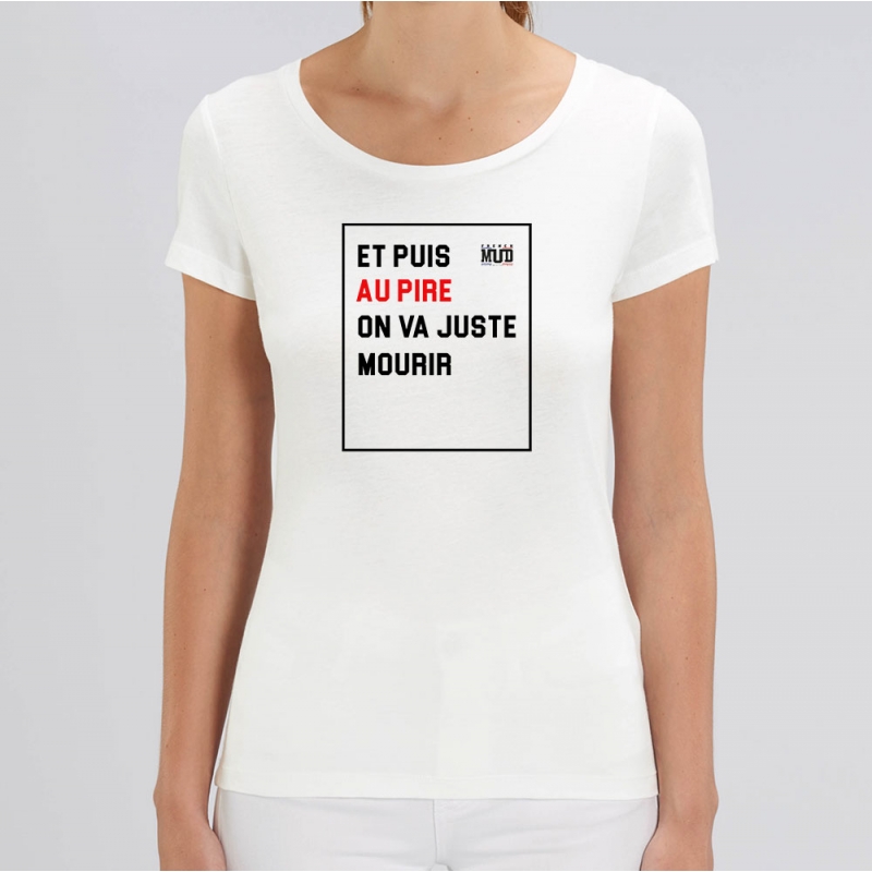 TSHIRT femme AU PIRE ON VA JUSTE MOURIR
