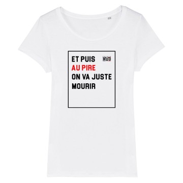 TSHIRT femme AU PIRE ON VA JUSTE MOURIR