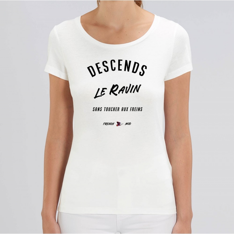 TSHIRT Femme DESCENDS LE RAVIN SANS TOUCHER AUX FREINS TSHIRT Femme DESCENDS LE RAVIN SANS TOUCHER AUX FREINS
